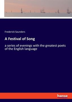 portada A Festival of Song: a series of evenings with the greatest poets of the English language (en Inglés)