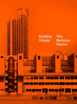 portada Building Utopia: The Barbican Centre
