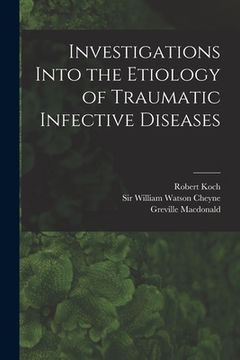 portada Investigations Into the Etiology of Traumatic Infective Diseases [electronic Resource] (en Inglés)