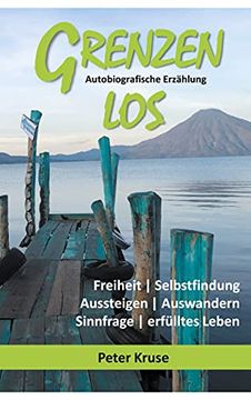 portada Grenzenlos - Freiheit, Selbstfindung, Aussteigen, Auswandern, Sinnfrage, Erfülltes Leben: Autobiografische Erzählung - Costa Rica, Guatemala, Kuba (in German)