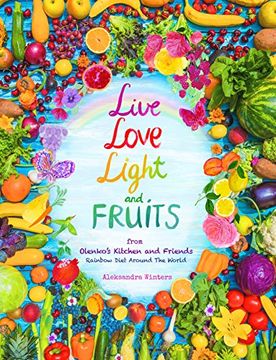 portada Live Love Light and Fruits From Olenko'S Kitchen and Friends: Rainbow Diet Around the World (en Inglés)