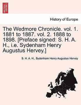 portada the wedmore chronicle. vol. 1. 1881 to 1887. vol. 2. 1888 to 1898. [preface signed: s. h. a. h., i.e. sydenham henry augustus hervey.] vol. i (en Inglés)