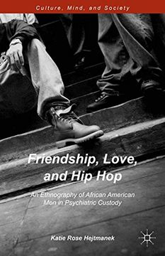 portada Friendship, Love, and Hip Hop: An Ethnography of African American Men in Psychiatric Custody (Culture, Mind, and Society)