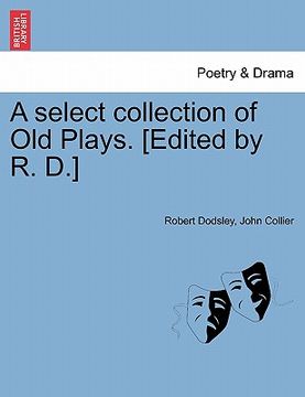 portada a select collection of old plays. [edited by r. d.]