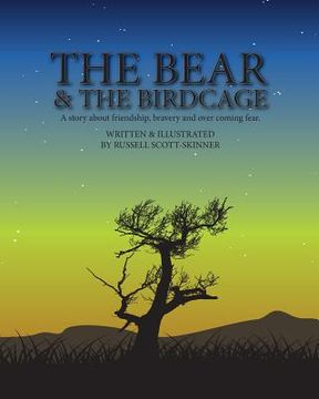 portada The Bear and the Bird Cage: A story about friendship, bravery and fear (en Inglés)