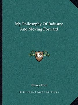 portada my philosophy of industry and moving forward (en Inglés)