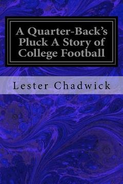 portada A Quarter-Back's Pluck A Story of College Football (en Inglés)
