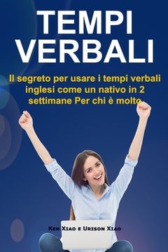 portada Tempi verbali: Il segreto per usare i tempi verbali inglesi come un nativo in 2 settimane Per chi è molto impegnato (in Italian)