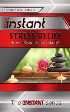 portada Instant Stress Relief: How to Relieve Stress Instantly! (en Inglés)