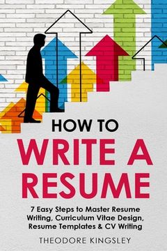 portada How to Write a Resume: 7 Easy Steps to Master Resume Writing, Curriculum Vitae Design, Resume Templates & CV Writing (in English)