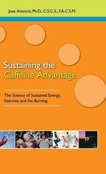 portada Sustaining the Caffeine Advantage: The Science of Sustained Energy, Exercise, and fat Burning (en Inglés)