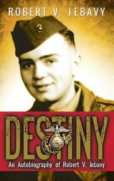 portada Destiny: An Autobiography of Robert V. Jebavy (en Inglés)