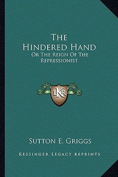 portada the hindered hand: or the reign of the repressionist (en Inglés)