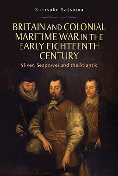 portada britain and colonial maritime war in the early eighteenth century: silver, seapower and the atlantic (en Inglés)