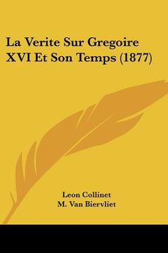 portada La Verite Sur Gregoire XVI Et Son Temps (1877) (en Francés)