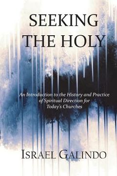 portada Seeking the Holy: An Introduction to the History and Practice of Spiritual Direction for Today's Churches (en Inglés)