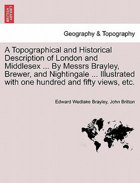 portada a   topographical and historical description of london and middlesex ... by messrs brayley, brewer, and nightingale ... illustrated with one hundred a
