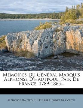 portada Mémoires Du Général Marquis Alphonse d'Hautpoul, Pair de France, 1789-1865... (en Francés)
