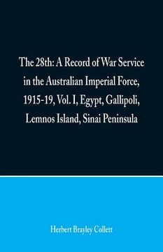 portada The 28th: A Record of War Service in the Australian Imperial Force, 1915-19, Vol. I, Egypt, Gallipoli, Lemnos Island, Sinai Peni (in English)