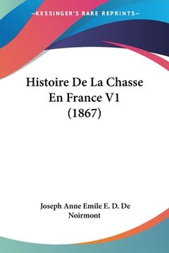 portada Histoire De La Chasse En France V1 (1867) (in French)