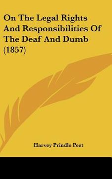portada on the legal rights and responsibilities of the deaf and dumb (1857) (en Inglés)
