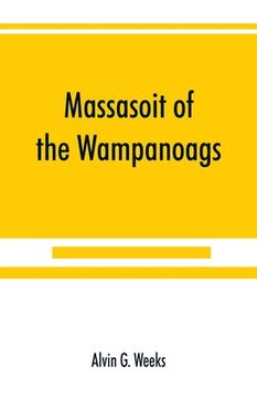 portada Massasoit of the Wampanoags; with a brief commentary on Indian character; and sketches of other great chiefs, tribes and nations; also a chapter on Sa (en Inglés)