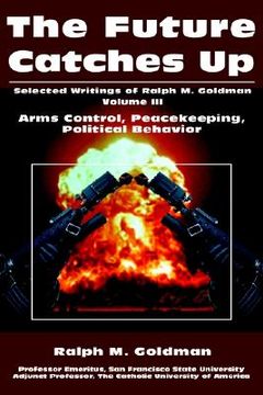 portada the future catches up: arms control, peacekeeping, political behavior (en Inglés)