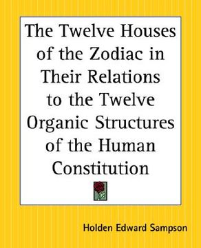 portada the twelve houses of the zodiac in their relations to the twelve organic structures of the human constitution (en Inglés)