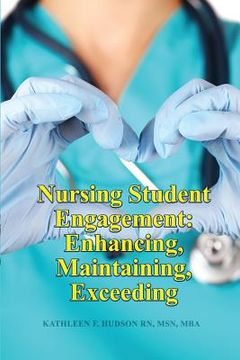 portada Nursing Student Engagement: Enhancing, Maintaining, Exceeding (en Inglés)