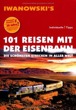 portada 101 Reisen mit der Eisenbahn: Die schönsten Strecken in aller Welt (en Alemán)