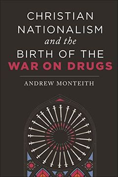 portada Christian Nationalism and the Birth of the war on Drugs 