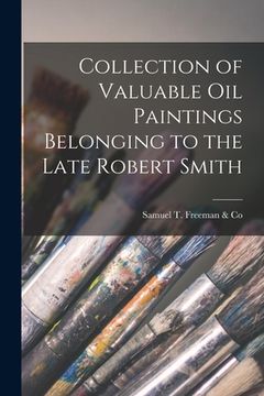portada Collection of Valuable Oil Paintings Belonging to the Late Robert Smith (en Inglés)