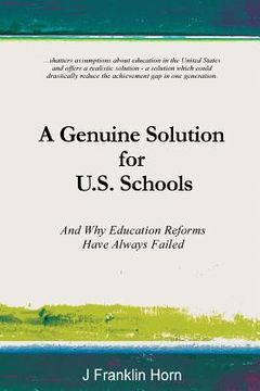 portada A Genuine Solution for U.S. Schools: And Why Education Reforms Have Always Failed