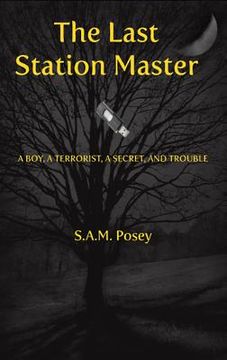 portada the last station master: a boy, a terroist, a secret, and trouble (en Inglés)