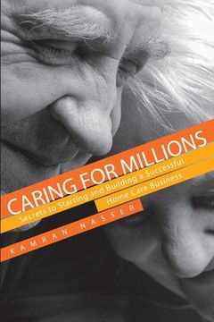 portada Caring for Millions: Secrets to Starting and Building a Successful Home Care Business (en Inglés)