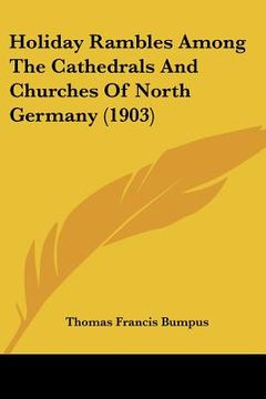 portada holiday rambles among the cathedrals and churches of north germany (1903) (in English)