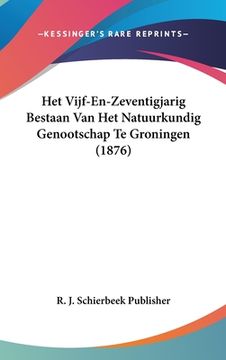 portada Het Vijf-En-Zeventigjarig Bestaan Van Het Natuurkundig Genootschap Te Groningen (1876)