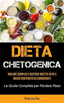 portada Dieta Chetogenica: Include Semplici e Gustose Ricette Keto a Basso Contenuto di Carboidrati (la Guida Completa per Perdere Peso) (in Italian)