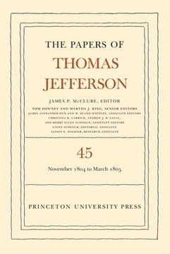 portada The Papers of Thomas Jefferson, Volume 45: 11 November 1804 to 8 March 1805 (The Papers of Thomas Jefferson, 45)