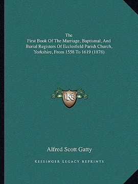 portada the first book of the marriage, baptismal, and burial registthe first book of the marriage, baptismal, and burial registers of ecclesfield parish chur (en Inglés)