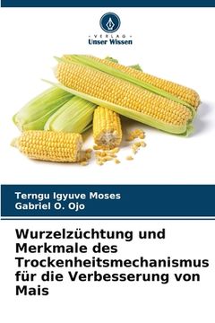 portada Wurzelzüchtung und Merkmale des Trockenheitsmechanismus für die Verbesserung von Mais (en Alemán)
