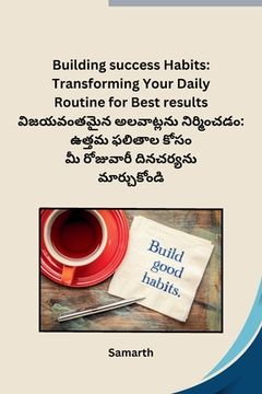 portada Building success Habits: Transforming Your Daily Routine for Best results (en Telugu)