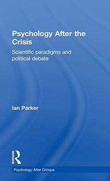 portada Psychology After the Crisis: Scientific Paradigms and Political Debate (Psychology After Critique) (en Inglés)