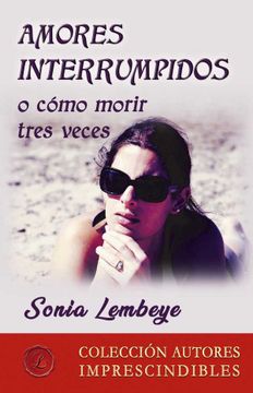 portada Amores Interrumpidos o Como Morir Tres Veces (Spanish Edition)