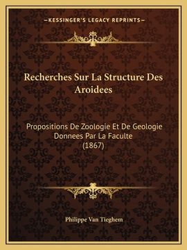 portada Recherches Sur La Structure Des Aroidees: Propositions De Zoologie Et De Geologie Donnees Par La Faculte (1867) (en Francés)