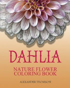 portada DAHLIA : NATURE FLOWER COLORING BOOK - Vol.8: Flowers & Landscapes Coloring Books for Grown-Ups (Volume 8)
