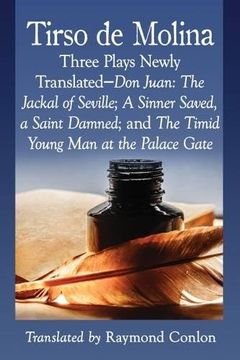 portada Tirso de Molina: Three Plays Newly Translated-Don Juan: The Jackal of Seville; A Sinner Saved, a Saint Damned; and The Timid Young Man at the Palace Gate