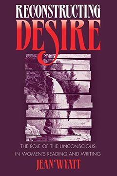 portada Reconstructing Desire: The Role of the Unconscious in Women's Reading and Writing (in English)