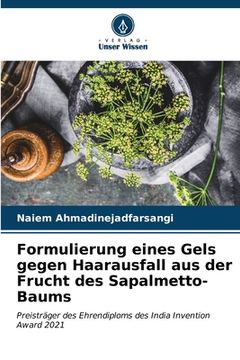 portada Formulierung eines Gels gegen Haarausfall aus der Frucht des Sapalmetto-Baums (in German)