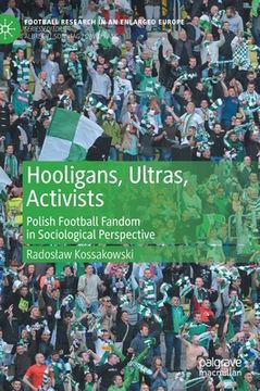 portada Hooligans, Ultras, Activists: Polish Football Fandom in Sociological Perspective (en Inglés)